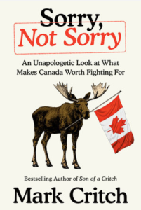 Sorry, Not Sorry: An Unapologetic Look at What Makes Canada Worth Fighting For