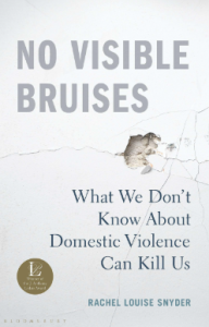 No Visible Bruises: What We Don’t Know About Domestic Violence Can Kill Us